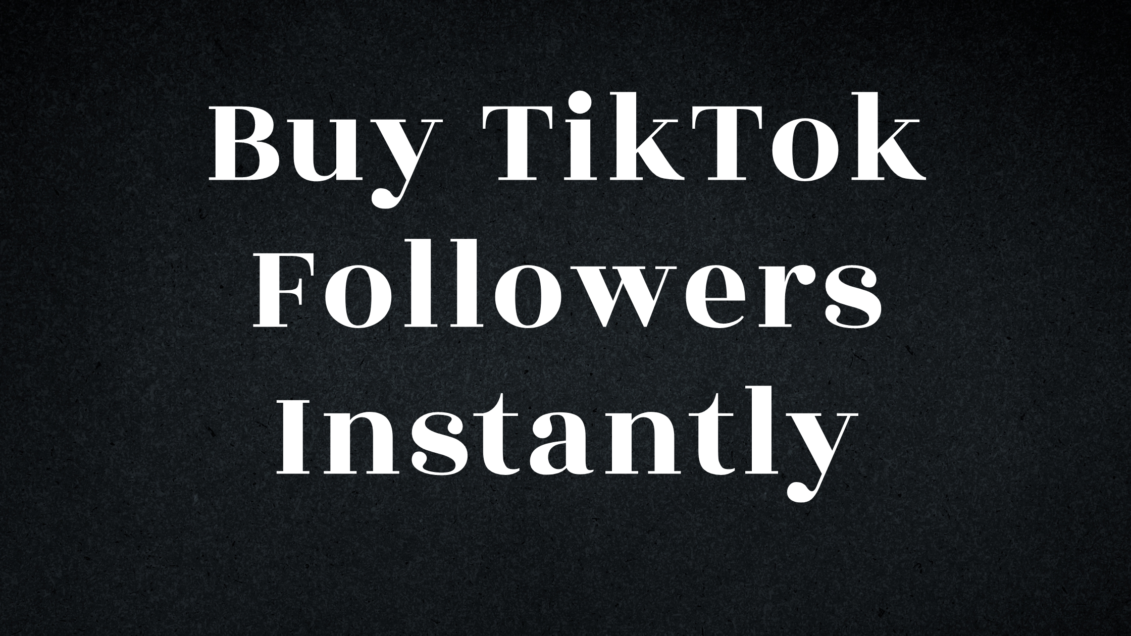 Buy TikTok Followers Instantly