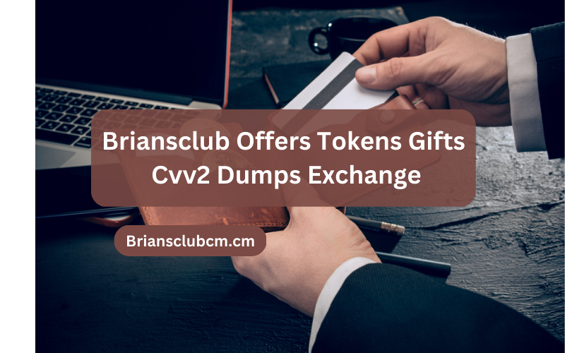 Briansclub Offers Tokens Gifts Cvv2 Dumps Exchange