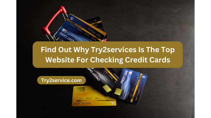 Find Out Why Try2services Is The Top Website For Checking Credit Cards