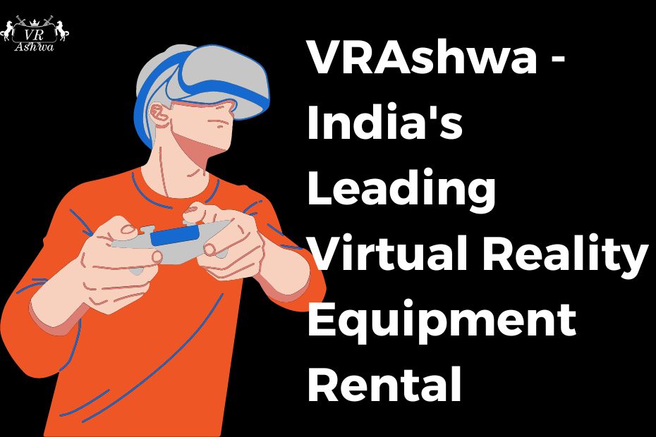 VRAshwa - India's Leading Virtual Reality Equipment Rental